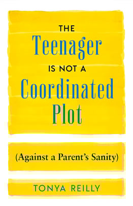 The Teenager Is Not a Coordinated Plot (Against a Parent's Sanity)