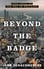 Beyond the Badge by John Schachnovsky