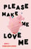Please Make Me Love Me by Emily Gindlesparger