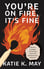 You’re on Fire, It’s Fine by Katie K. May