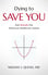 Dying to Save You by William Queale