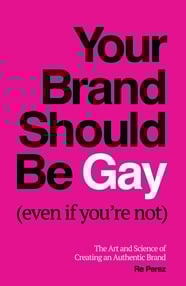Your Brand Should Be Gay (Even If You’re Not)