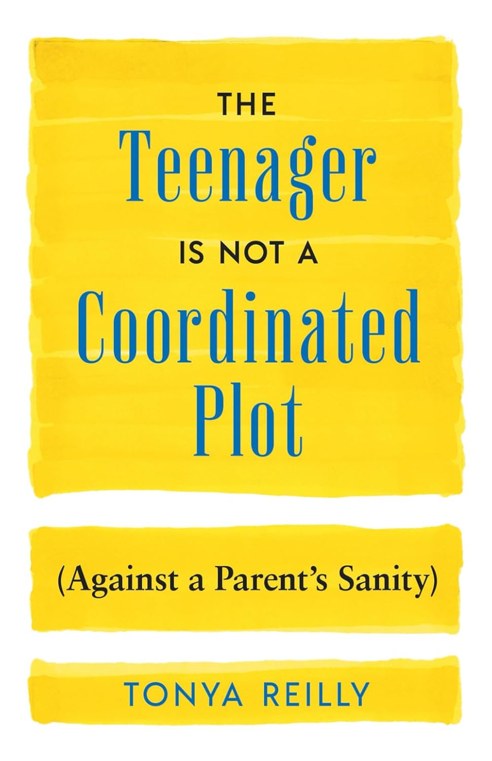 The Teenager Is Not a Coordinated Plot (Against a Parent’s Sanity)