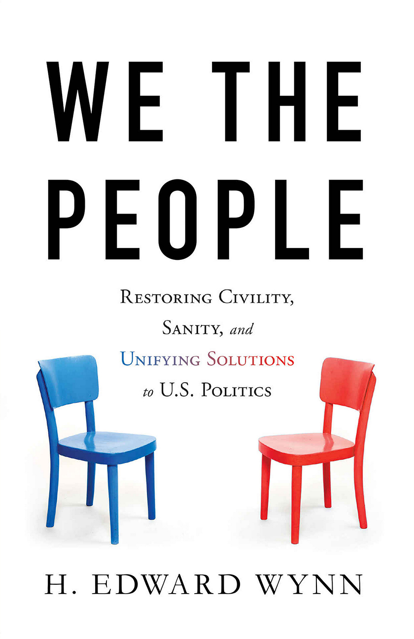 We the People: Restoring Civility, Sanity, and Unifying Solutions to U.S. Politics