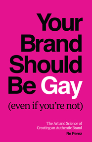 Your Brand Should Be Gay (Even If You’re Not)